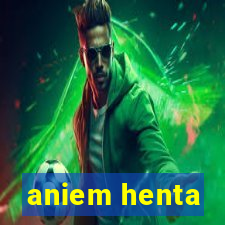 aniem henta